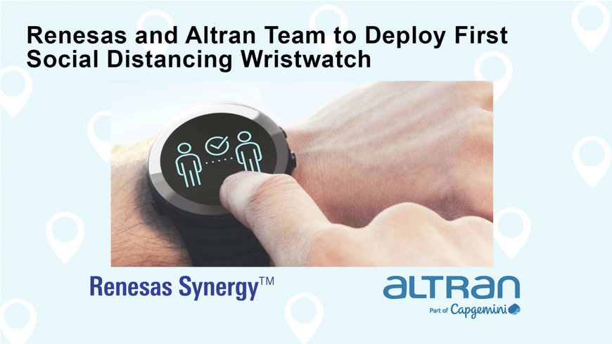 Renesas and Altran Team to Deploy First Social Distancing Wristwatch that uses Ultra-Wideband Chipset with Low Rate Pulse